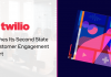 Twilio Launches Its Second State of Customer Engagement Report Twilio Launches Its Second State of Customer Engagement Report
