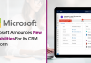 Microsoft Announces New Capabilities For Its CRM Platform Microsoft Announces New Capabilities For Its CRM Platform