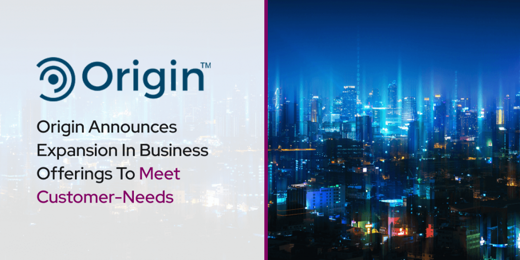 Origin Announces Expansion In Business Offerings To Meet Customer-Needs