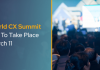 World CX Summit Set To Take Place March World CX Summit Set To Take Place March