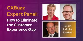 CXBuzz Expert Panel: How to Eliminate the Customer Experience Gap CXBuzz Expert Panel: How to Eliminate the Customer Experience Gap