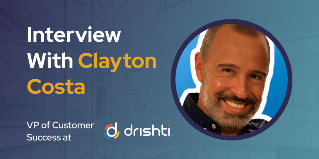 CXBuzz Interview With Clayton Costa, Global VP of Customer Success at Drishti