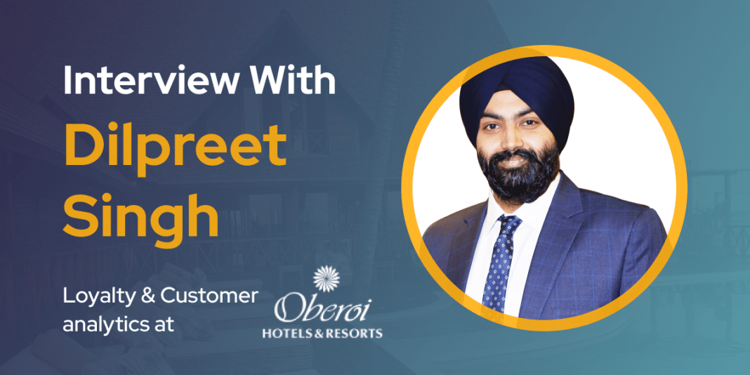 CXBuzz Interview With Dilpreet Singh, Head of CRM, Loyalty & Customer analytics at The Oberoi Group