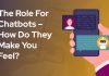 The role for Chatbots – how do they make you feel? The role for Chatbots – how do they make you feel?