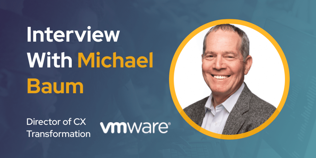 CXBuzz Interview With Michael Baum, Director of Customer Experience Transformation at VMware