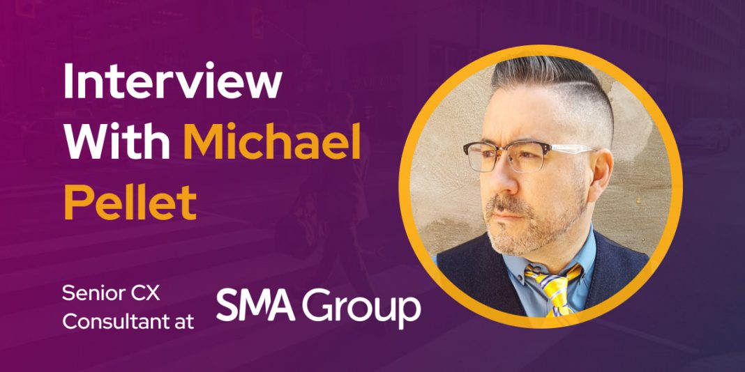 CXBuzz Interview With Michael Pellet, Vice President & Senior CX Consultant at SMA Group