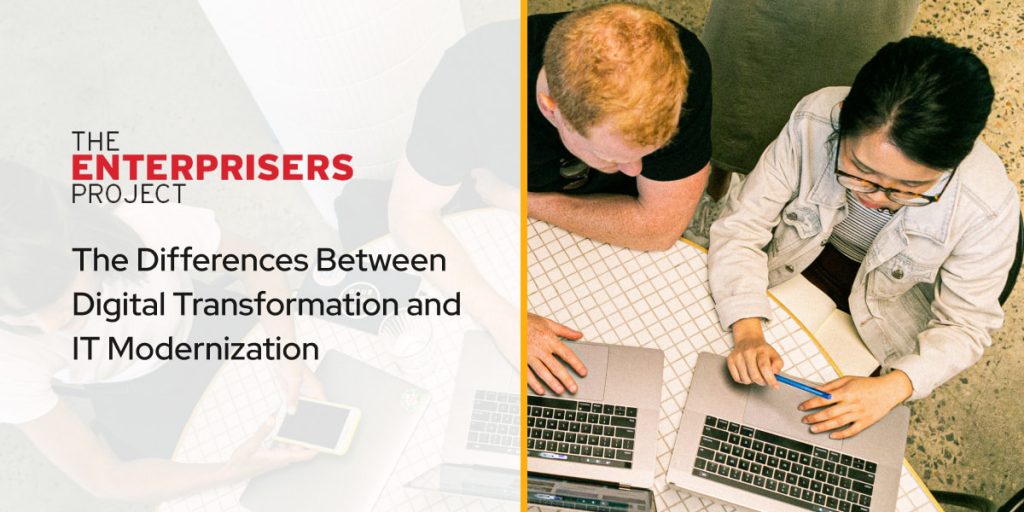 The Differences Between Digital Transformation and IT Modernization