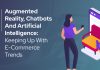 Augmented Reality, Chatbots and Artificial Intelligence: Keeping Up with e-Commerce Trends