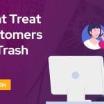 Dont Treat Customers As Trash