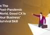 In The Post-Pandemic World, Good CX Is Your Business’ Survival Skill
