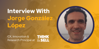 CXBuzz Interview With Jorge González López, CX, Innovation, and Research Principal at Think&Sell Jorge Gonzalez Lopez cxbuzz