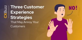 Three Customer Experience Strategies That May Annoy Your Customers