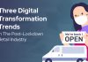 Three Digital Transformation Trends in the Post-Lockdown Retail Industry