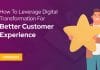 How To Leverage Digital Transformation for Better Customer Experience | Opinion