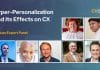 Hyper-Personalization And Its Effects on CX | CXBuzz Expert Panel