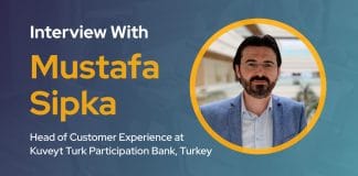 CXBuzz Interview with Mustafa Sipka, Head of Customer Experience at Kuveyt Turk Participation Bank, Turkey