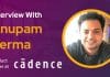 CXBuzz Interview with Anupam Verma, Product leader at Cadence Design Systems