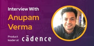 CXBuzz Interview with Anupam Verma, Product leader at Cadence Design Systems