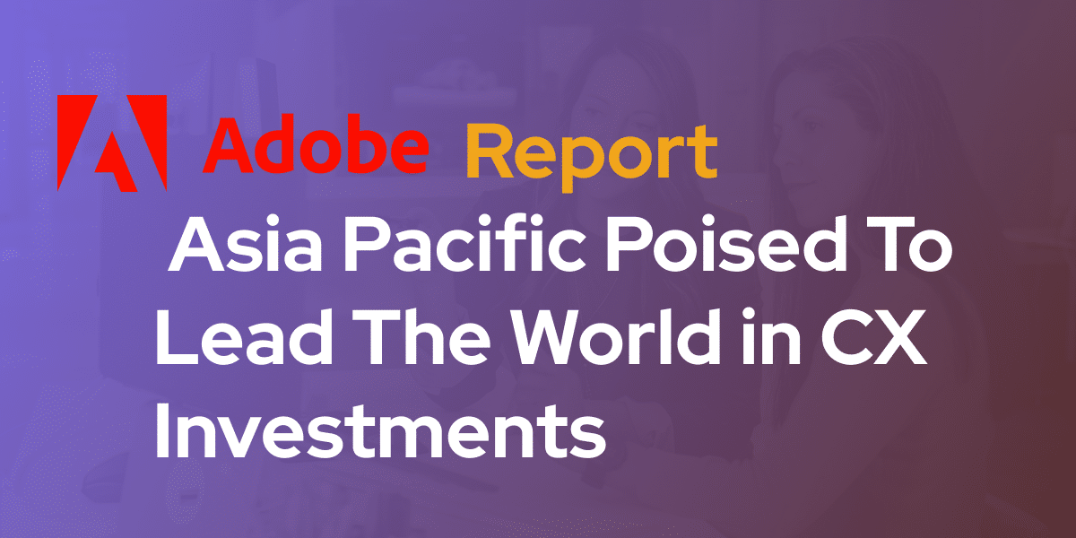 Asia-Pacific-Poised-To-Lead-The-World-in-CX-Investments