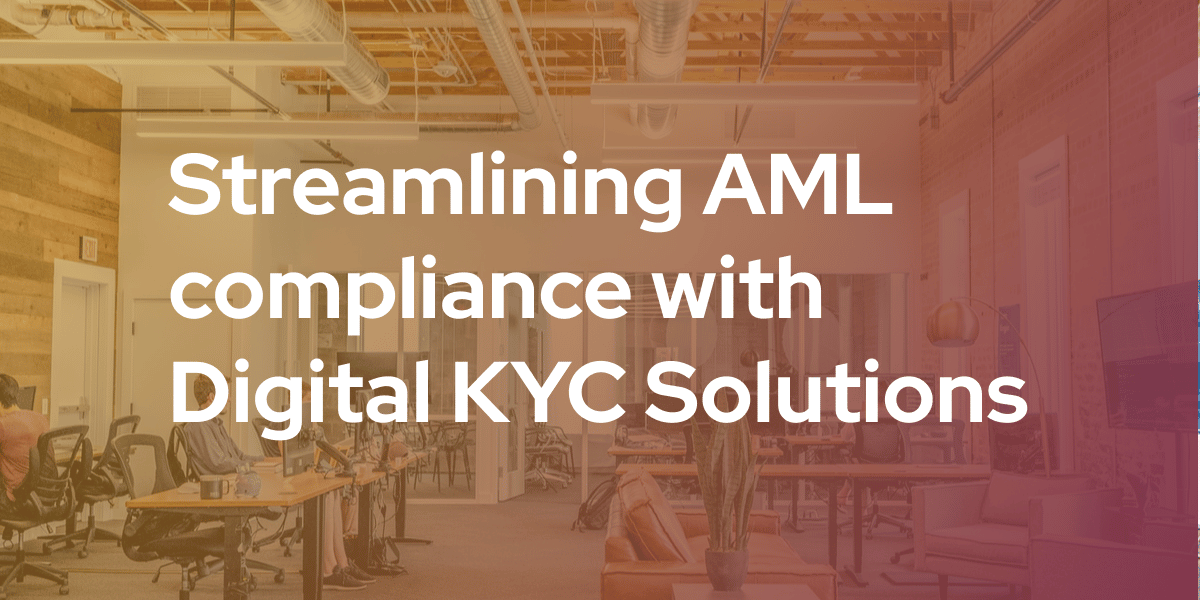 Streamlining AML compliance with Digital KYC Solutions