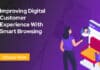 Improving Digital Customer Experience with Smart Browsing Improving Digital Customer Experience with Smart Browsing